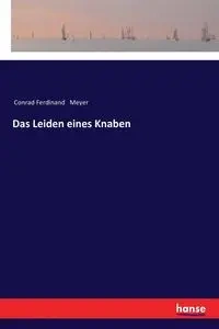 Das Leiden eines Knaben - Conrad Ferdinand Meyer