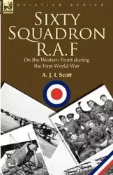 Sixty Squadron R.A.F - Scott A. J. L.