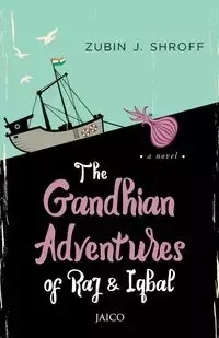 The Gandhian Adventures of Raj & Iqbal - Shroff Zubin J.