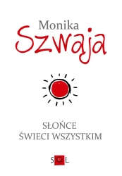Słońce świeci wszystkim - Monika Szwaja