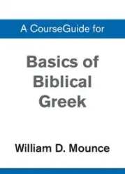 Basics of Biblical Greek Grammar - William D. Mounce
