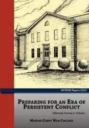 Preparing for an Era of Persistent Conflict (MCWAR Papers 2010) - Schultz Tammy S.
