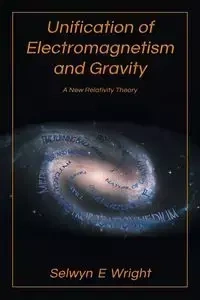 Unification of Electromagnetism and Gravity - Wright Selwyn E.