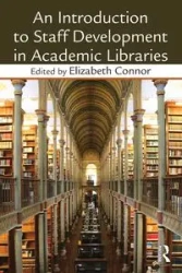 An Introduction To Staff Development In Academic Libraries - Connor Elizabeth
