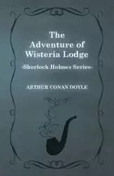The Adventure of Wisteria Lodge - A Sherlock Holmes Short Story - Arthur Conan Doyle