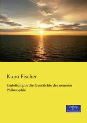Einleitung in die Geschichte der neueren Philosophie - Fischer Kuno