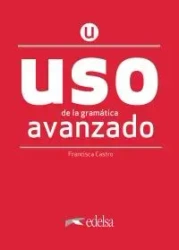Uso de la gramatica espanola. Avanzado. Nueva edicion + clave online /2020/ - Francisca Castro