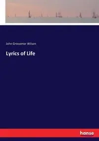 Lyrics of Life - Wilson John Grosvenor