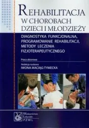 Rehabilitacja w chorobach dzieci i młodzieży - red.Iwona Maciąg-Tymecka