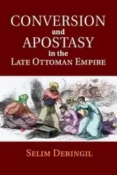 Conversion and Apostasy in the Late Ottoman Empire - Deringil Selim