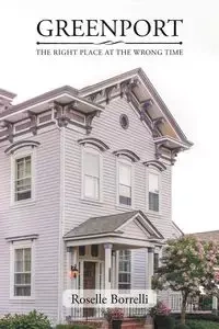 Greenport - The Right Place at the Wrong Time - Roselle Borrelli
