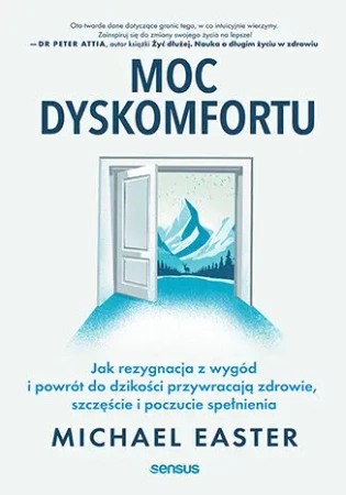 Moc dyskomfortu. Jak rezygnacja z wygód i powrót.. - Michael Easter