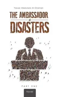 The Ambassador of Disasters - Al-Orainan Yasser Abdulaziz