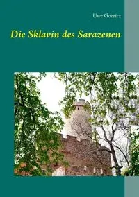 Die Sklavin des Sarazenen - Goeritz Uwe