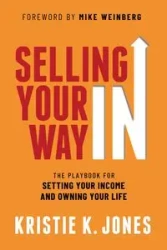 Selling Your Way IN - Kristie K. Jones