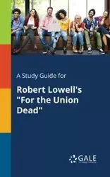 A Study Guide for Robert Lowell's "For the Union Dead" - Gale Cengage Learning