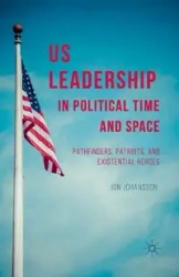 US Leadership in Political Time and Space - Johansson J.