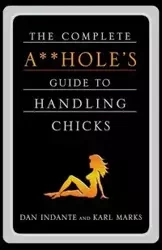 COMPLETE A**HOLE'S GUIDE TO HANDLIN - DAN INDANTE