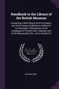 Handbook to the Library of the British Museum - Richard Sims