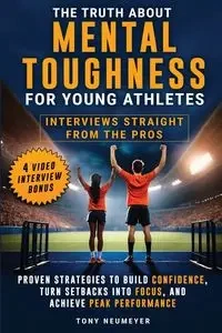 The Truth About Mental Toughness for Young Athletes - Tony Neumeyer