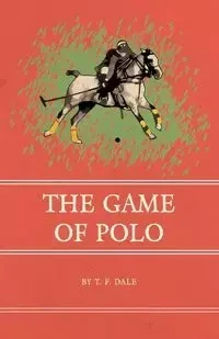 The Game of Polo - Dale T. F.
