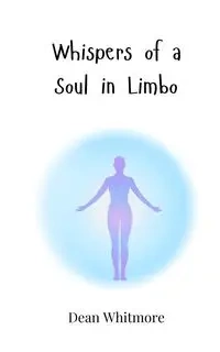Whispers of a Soul in Limbo - Dean Whitmore