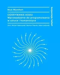 Odkrywanie kodu. Wprowadzenie do programowania... - Nick Montfort