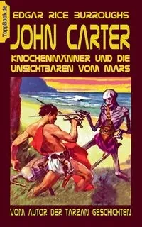 John Carter - Knochenmänner und die unsichtbaren vom Mars - Edgar Burroughs Rice