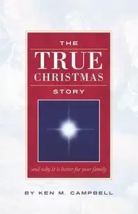 THE TRUE CHRISTMAS STORY - Ken M. Campbell