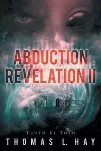 Abduction Revelation II - Thomas L. Hay