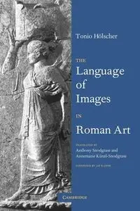 The Language of Images in Roman Art - Holscher Tonio