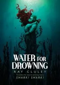 Water for Drowning - Ray Cluley