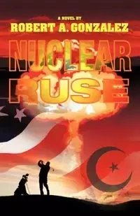 Nuclear Ruse - Robert Gonzalez