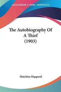 The Autobiography Of A Thief (1903) - Hapgood Hutchins