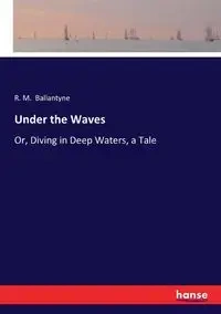 Under the Waves - Ballantyne R. M.