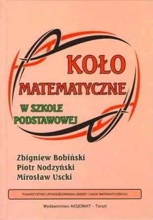 Koło matematyczne w szkole podstawowej - Piotr Nodzyński, Zbigniew Bobiński, Mirosław Uscki