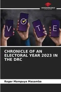 CHRONICLE OF AN ELECTORAL YEAR 2023 IN THE DRC - Roger Mampuya Masamba
