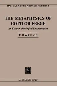 The Metaphysics of Gottlob Frege - Kluge E.H.W