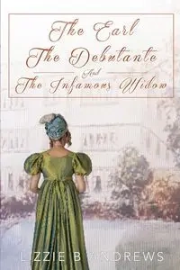The Earl, The Debutante, and the Infamous Widow - Lizzie Andrews B