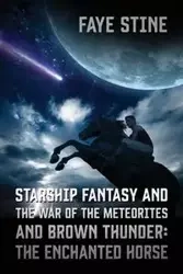 Starship Fantasy and the War of the Meteorites & Brown Thunder - Faye Stine
