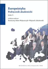 Europeistyka Podręcznik akademicki Tom 1 - Wojtaszczyk Konstanty Adam, Jakubowski Wojciech