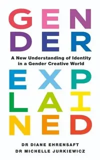 Gender Explained - Ehrensaft, Diane, Jurkiewicz, M