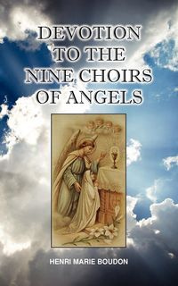 Devotion to the Nine Choirs of Holy Angels - Boudon Henri-Marie