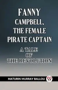 Fanny Campbell, The Female Pirate Captain A Tale Of The Revolution - Murray Ballou Maturin
