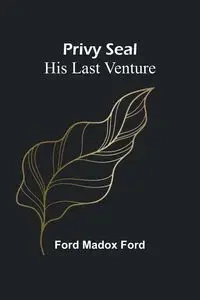 Privy Seal - Madox Ford Ford