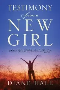Testimony from a New Girl - Diane Hall