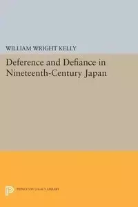 Deference and Defiance in Nineteenth-Century Japan - Kelly William Wright