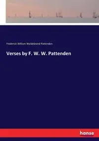 Verses by F. W. W. Pattenden - Frederick William Pattenden Waldebrand