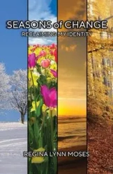 Seasons of Change "Reclaiming My Identity" - Moses Regina Lynn