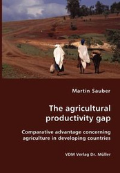 The agricultural productivity gap- Comparative advantage concerning agriculture in developing countries - Martin Sauber
